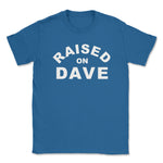 Raised On Dave - Light Unisex Tee