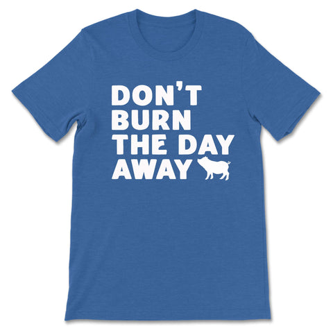 Don't Burn The Day Away - Light Unisex Tee