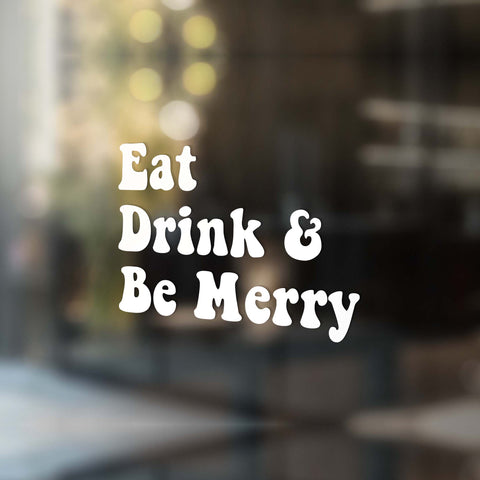 Eat, Drink & Be Merry - Vinyl Decal Transfer