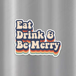 Eat Drink & Be Merry - Magnet