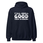 Y'all Smell Good - Unisex Soft Blend Hoodie