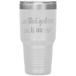 That Girl Is Me - 30oz Tumbler