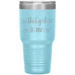 That Girl Is Me - 30oz Tumbler