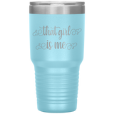 That Girl Is Me - 30oz Tumbler
