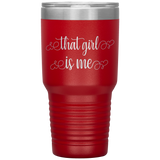 That Girl Is Me - 30oz Tumbler