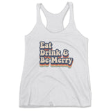 Eat, Drink & Be Merry - Triblend Racerback Tank