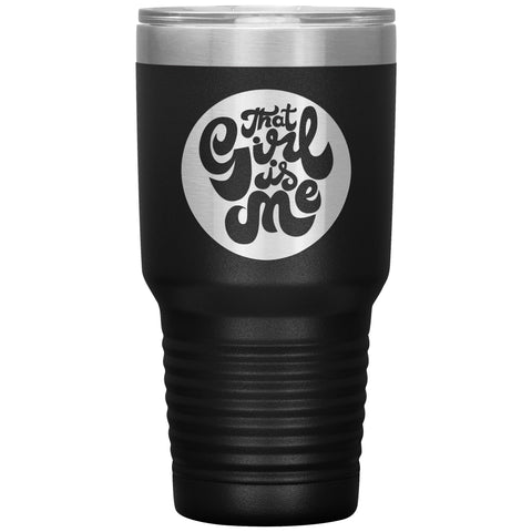 That Girl Is Me - 30oz Tumbler