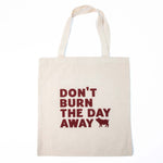 Don't Burn The Day Away - Canvas Bag