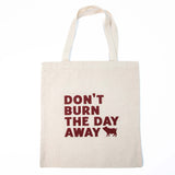 Don't Burn The Day Away - Canvas Bag