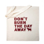 Don't Burn The Day Away - Canvas Bag