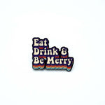 Eat, Drink & Be Merry - Pin