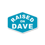 Raised On Dave - Sticker