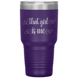 That Girl Is Me - 30oz Tumbler