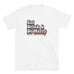 EAT, DRINK & BE MERRY - Light Unisex Tee