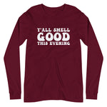 Y'All Smell Good - Unisex Long Sleeve Tee
