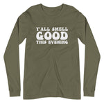 Y'All Smell Good - Unisex Long Sleeve Tee