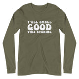 Y'All Smell Good - Unisex Long Sleeve Tee