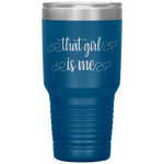 That Girl Is Me - 30oz Tumbler