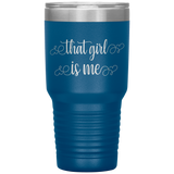 That Girl Is Me - 30oz Tumbler