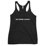 So Damn Lucky. - Triblend Racerback Tank