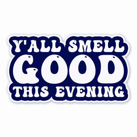 Y'all Smell Good - Sticker